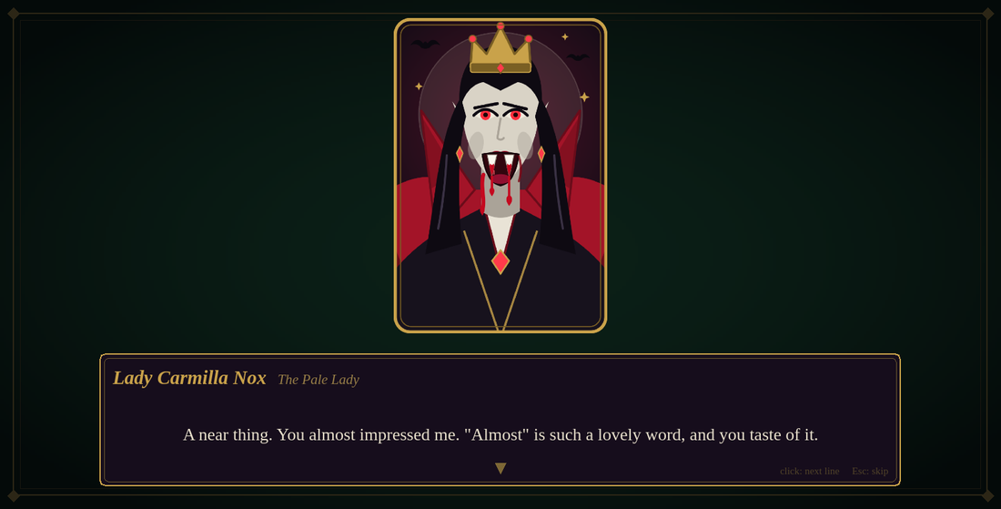 Lady Carmilla Nox speaking after a lost hand: 'A near thing. You almost impressed me.'